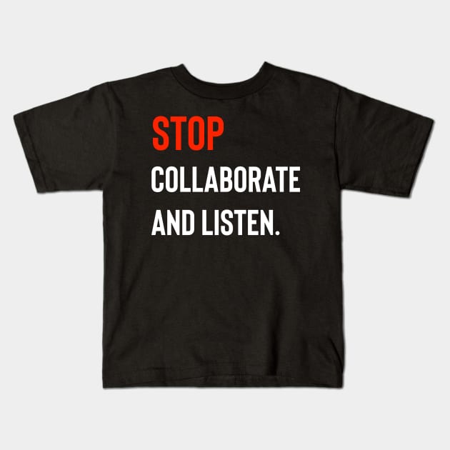 Stop Collaborate And Listen Kids T-Shirt by Raw Designs LDN